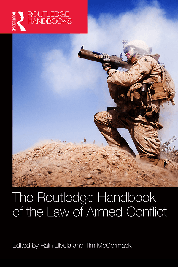 Routledge Handbook of the Law of Armed Conflict edited by Rain Liivoja and Tim McCormack