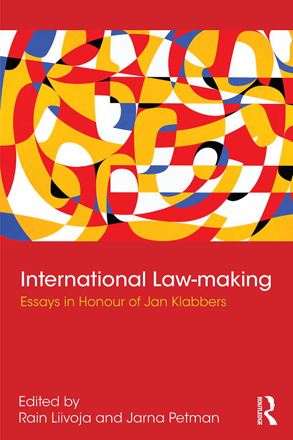 International Law-making: Essays in Honour of Jan Klabbers edited by Rain Liivoja and Jarna Petman